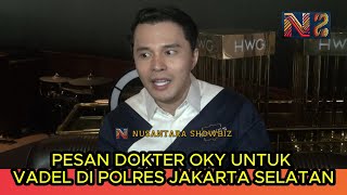 PESAN DR OKY UNTUK VADEL SAAT INI PEMANGGILAN DI POLRES JAKARTA SELATAN