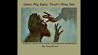 Open My Eyes, That I May See, Rock Beat Version, with Some melody modified, by Tiny Bruno.