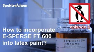 E-SPERSE® FT 600 -- OPTIMIZING latex paint FORMULATIONS [part 2]