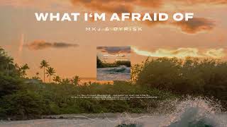 MKJ & Dyrisk - What I’m Afraid Of