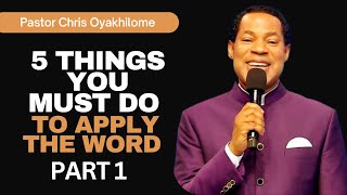 5 THINGS YOU MUST DO TO APPLY THE WORD (PART 1) || PASTOR CHRIS OYAKHILOME