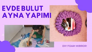 Evde Bulut Ayna Yaptım! / DIY Foam Cloud Mirror! ☁️☁️☁️