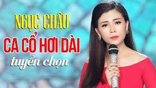 Ngọc Nữ Xinh Đẹp Hát Ca Cổ Triệu View - Ngọc Châu | Ca Cổ Hơi Dài Hay Nhất Càng Nghe Càng Nghiện