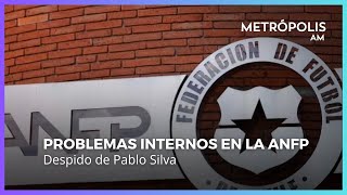 Fulminante despido de Pablo Silva, gerente general de la ANFP por problemas internos #MetrópolisAM