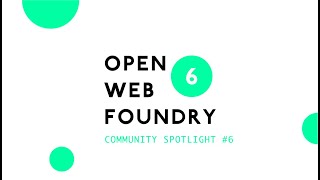 Community Spotlight #6 | Open Web Foundry 6