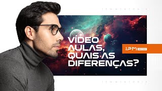 VÍDEO AULAS, QUAIS AS DIFERENÇAS?