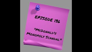 Episode 136: McDonald's Monopoly Scandal