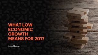 What low economic growth means for 2017