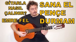 Emre Fel - Sana El Pençe Durmam | Gitarla Nasıl Çalınır? Akor, Ritim, Tab (Basit Anlatım)