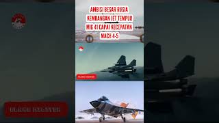 Ambisi Rusia Ciptakan MIG-41: Jet Tempur Super Canggih Tanpa Batas! #MIG41