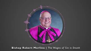 Bishop Robert Morlino | The Wages of Sin is Death