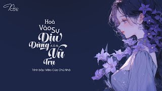 [Vietsubᴸʸʳᶦᶜ] Hoà Vào Sự Dịu Dàng Của Vũ Trụ - Mèo Của Chủ Nhà (和宇宙的温柔关联) || Nhạc Hot TikTok ♪