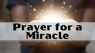 Prayer for a Miracle Right Now | Prayer for Instant Miracle | Prayer for Miracle Today