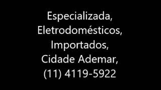 Especializada, Eletrodomésticos, Importados, Cidade Ademar, 11 4119 5922