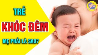 ☘️ Trẻ hay khóc đêm: Khi nào là bất thường? | Kiến Thức Mẹ Bầu