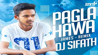 Pagla Hawa || James || Remix || DJ Sifath