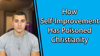 How Self-Improvement Has Poisoned Christianity