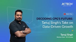 Decoding CPG's Future: Tanuj Singh's Take on Data-Driven Growth