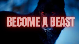 BECOME A BEAST