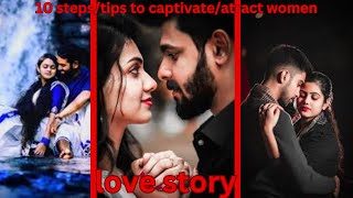 10 Steps to Captivate Women Effortlessly // Love story//