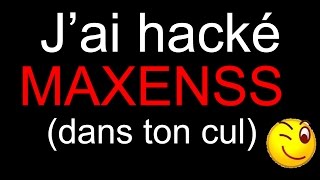 HACK : MAXENSS SE FOUT DE VOTRE GUEULE