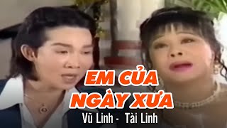 Cải Lương VŨ LINH, TÀI LINH | Em Của Ngày Xưa - Bản Full | Cải Lương Tâm Lý Xã Hội Xưa