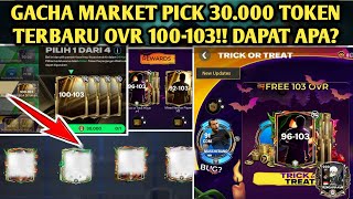 GACHA MARKET PICK 30.000 TOKEN TERBARU OVR 100-103 LANGSUNG BAWA OVR TINGGI & BUKA PACK GRATIS!!