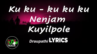 Ku ku - ku ku ku Nenjam Kuyilpole | Lyrics | Draupathi