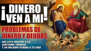 ¡DINERO VEN A MÍ! ORACIÓN PARA SOLUCIONAR PROBLEMAS DE DINERO Y DEUDAS A LA SANTÍSIMA TRINIDAD