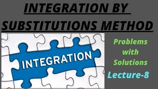 Integration by substitutions ( Problems with Solutions) Lecture-8