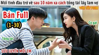 [Review Phim] Gặp Lại Mối Tình Đầu Sau 10 Năm Xa Cách | Bí Mật Không Thể Yêu Đương | Bản Full 1-30