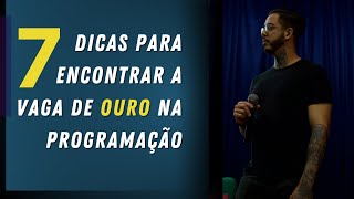 7 dicas para encontrar a vaga de ouro na programação #036