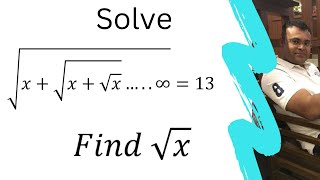 Solve √(x+√(x+√x) …..∞)=13 Find √x