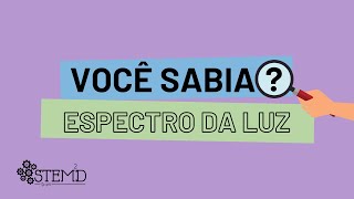 VOCÊ SABIA? - Espectro da luz