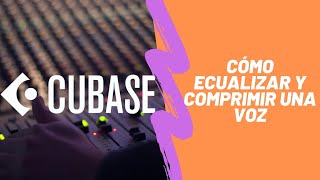 Como ECUALIZAR y COMPRIMIR una VOZ en CUBASE 2022