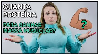 Quanta proteina comer para ganhar massa muscular?