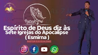 Tema: Espírito de Deus diz às sete Igrejas do Apocalipse ( Esmirna ) - Pastor Djo Gualdino.