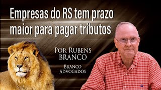 Prazos estendidos às empresas gaúchas para pagar tributos federais