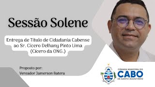 Sessão Solene: Título de Cidadania Cabense ao Sr. Cícero Delhany Pinto Lima - 29/05/2024