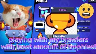 PLAYING WITH MY BRAWLERS WITH LEAST AMOUNT OF TROPHIES! #brawlstars #vids