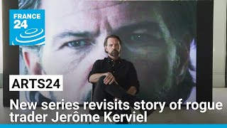 Series show: The true story behind rogue trader Jerôme Kerviel • FRANCE 24 English