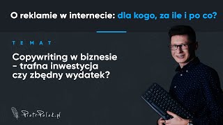 Copywriting w biznesie - trafna inwestycja czy zbędny wydatek? (odc. 22) - O reklamie w internecie