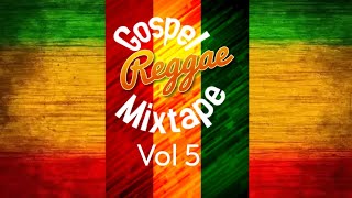 Gospel Reggae mixtape vol 5 {July 2023}@leonelrascue ft Don Carlos, Peter tosh, busy Signal and more