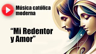 🔴 Música católica moderna: "Mi Redentor y Amor" [playlist de las mejores canciones católicas]