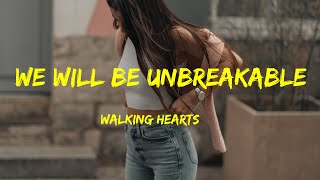 Walking Hearts - We Will Be Unbreakable Lyrics