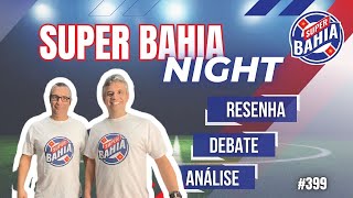 📣 NOTÍCIAS DO BAHIA | Super Bahia Night !