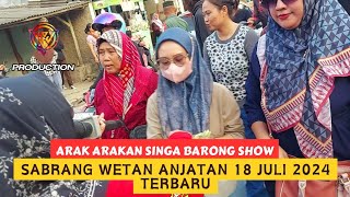 Arak Arakan Singa Barong Show Di Sabrang Wetan Anjatan || 18 Juli 2024 Part 14