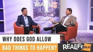 Real Life Talks | Why does God allow bad things to happen?