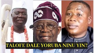 ODALE YORUBA OTA ODUDUWA NI, OLOYE GANI ADAM'S, OLOYE SUNDAY IGBOHO, AREE BOLA TINUBU???