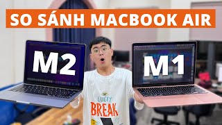 So sánh Macbook Air M2 và M1 !!!